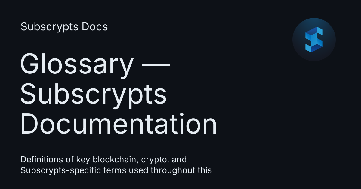 Glossary — Subscrypts Documentation - Subscrypts Docs