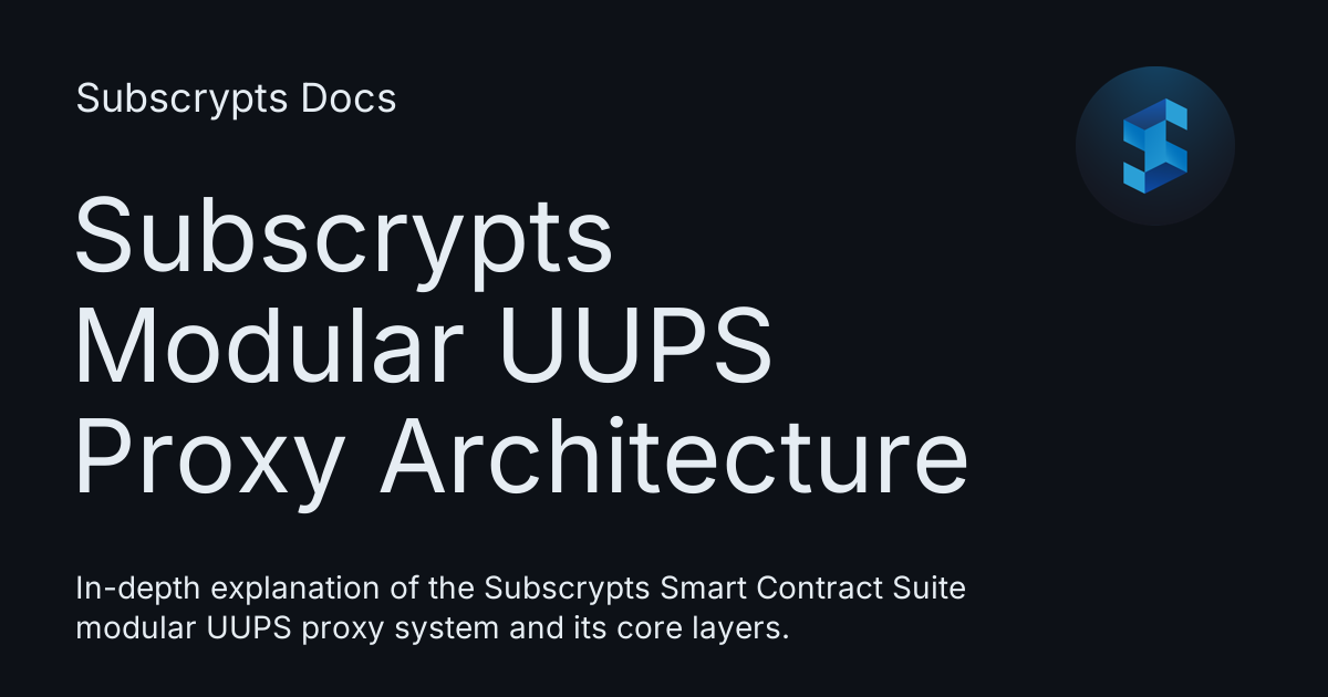 Subscrypts Modular UUPS Proxy Architecture - Subscrypts Docs